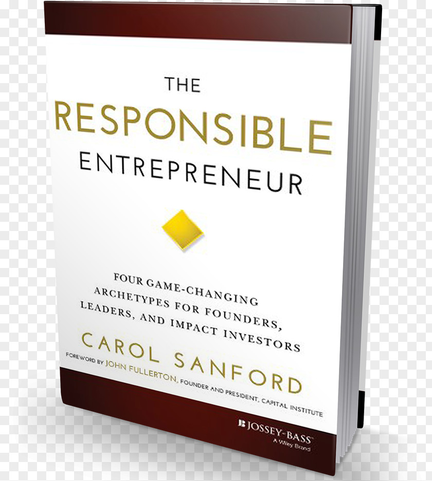 Entrepreneur The Responsible Entrepreneur: Four Game-Changing Archetypes For Founders, Leaders, And Impact Investors Entrepreneurship Hardcover Brand PNG