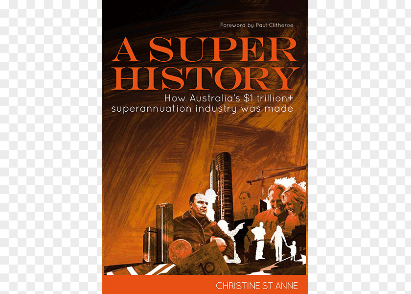 A Super History: How Australia's $1 Trillion+ Superannuation Industry Was Made Publishing Book Sydney Finance PNG