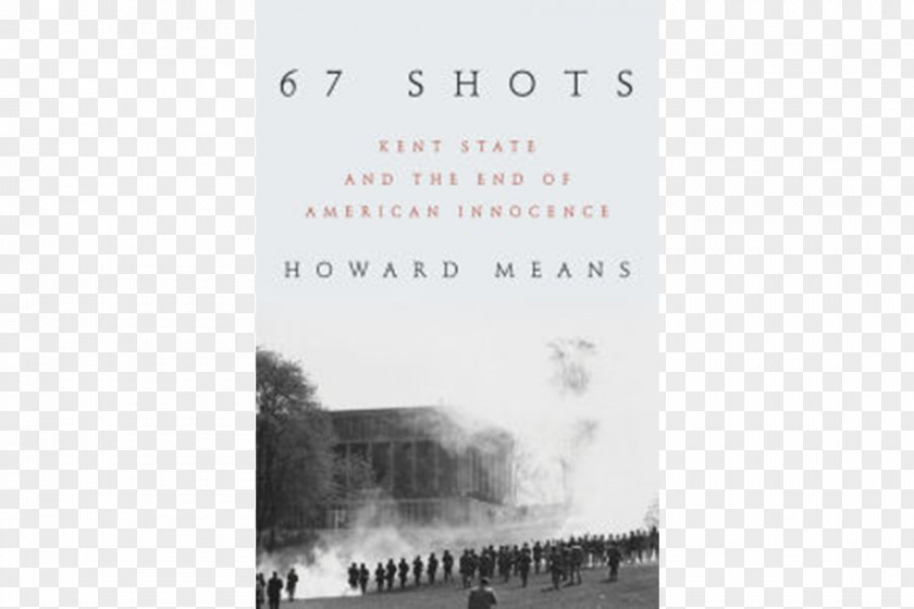 Kent State Shootings Remembrance University 67 Shots: And The End Of American Innocence Ohio Thirteen Seconds: Confrontation At PNG