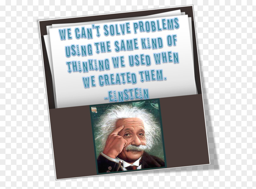 Problem Solving No Can Be Solved From The Same Level Of Consciousness That Created It. Albert Einstein Insight Thought PNG