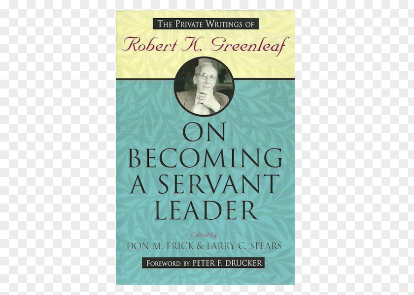 On Becoming A Servant-leader The Servant As Leader Robert K. Greenleaf: Life Of Leadership PNG