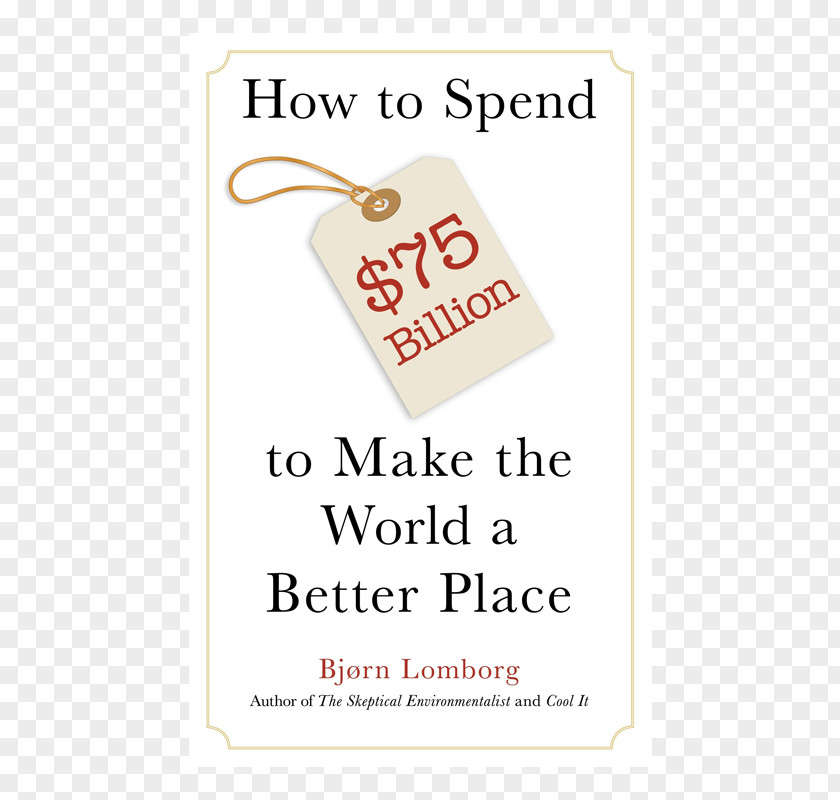 Book How To Spend $50 Billion Make The World A Better Place Global Crises, Solutions Smartest Targets For World: Nobel Laureates' Guide 2016-2030 Copenhagen Consensus Amazon.com PNG