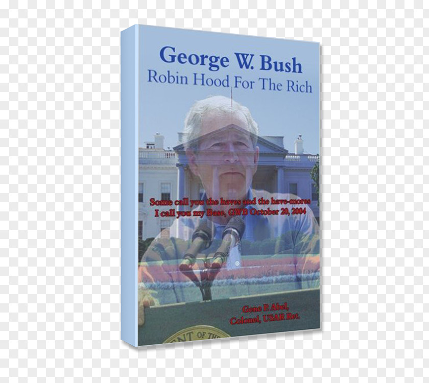 Department OMB George W. Bush Robin Hood For The Rich: Some Call You Haves And Have-mores I My Base, GWB October 20 2004 Hrói Höttur Trade Paperback Poster PNG