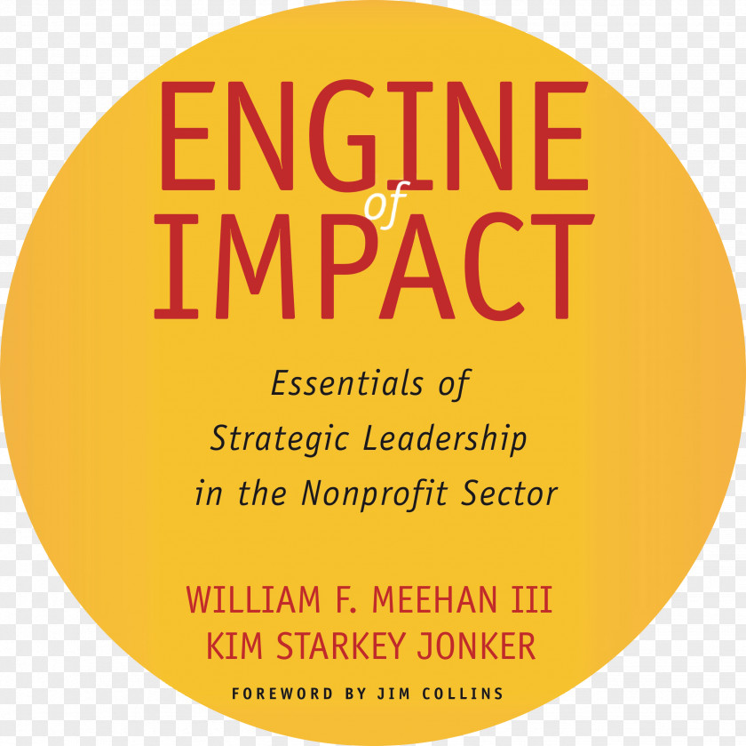 Book Engine Of Impact: Essentials Strategic Leadership In The Nonprofit Sector Non-profit Organisation Organization PNG