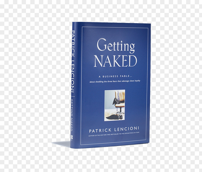 Book Getting Naked: A Business Fable About Shedding The Three Fears That Sabotage Client Loyalty PNG