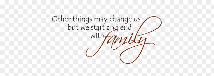 Family Wall Decal Other Things May Change Us, But We Start And End With The Family. Sticker PNG