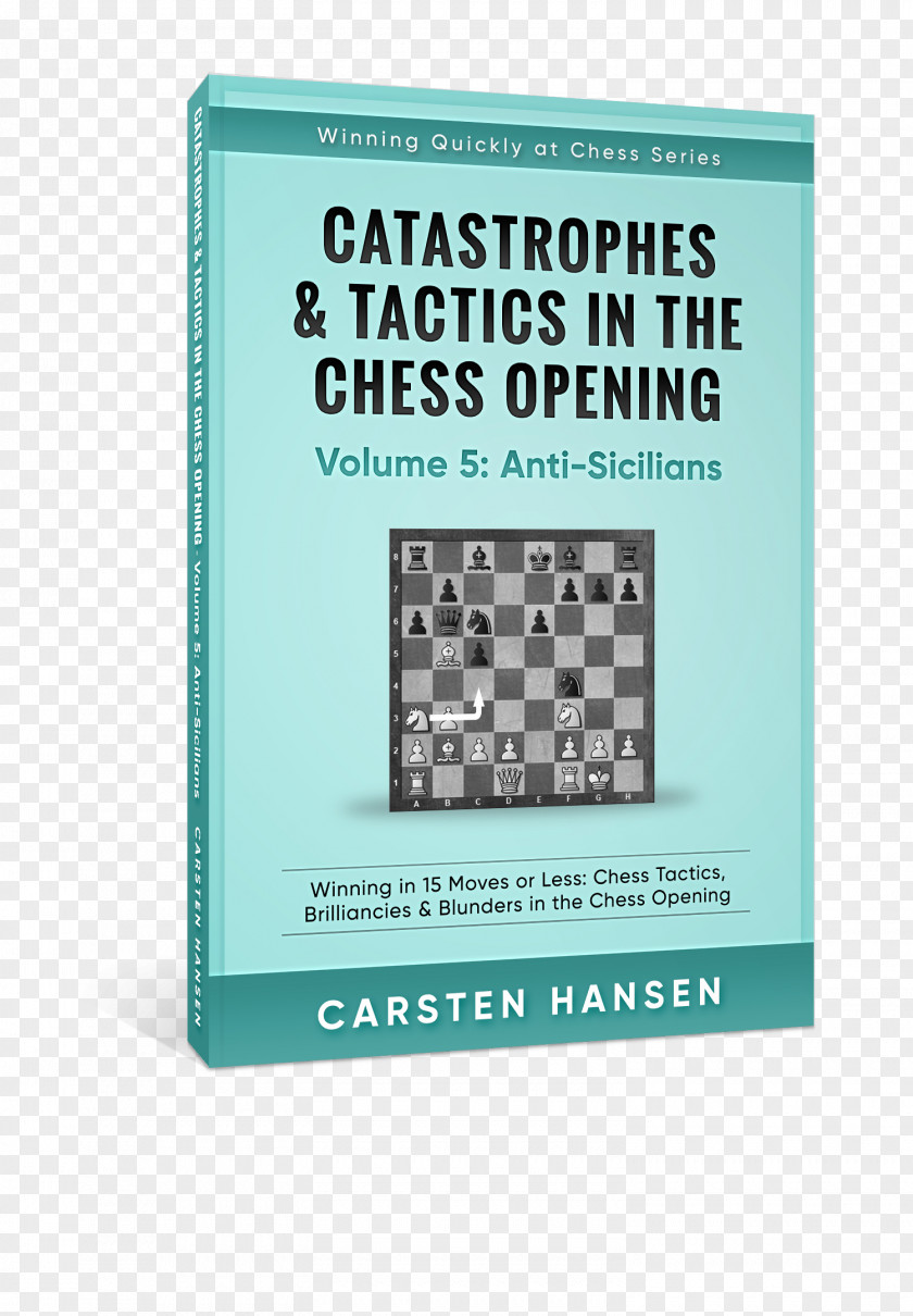 Volume 3: Flank Openings: Winning In 15 Moves Or Less: Chess Tactics, Brilliancies And Blunders The Opening Quickly At Indian DefenceChess Catastrophes Tactics PNG
