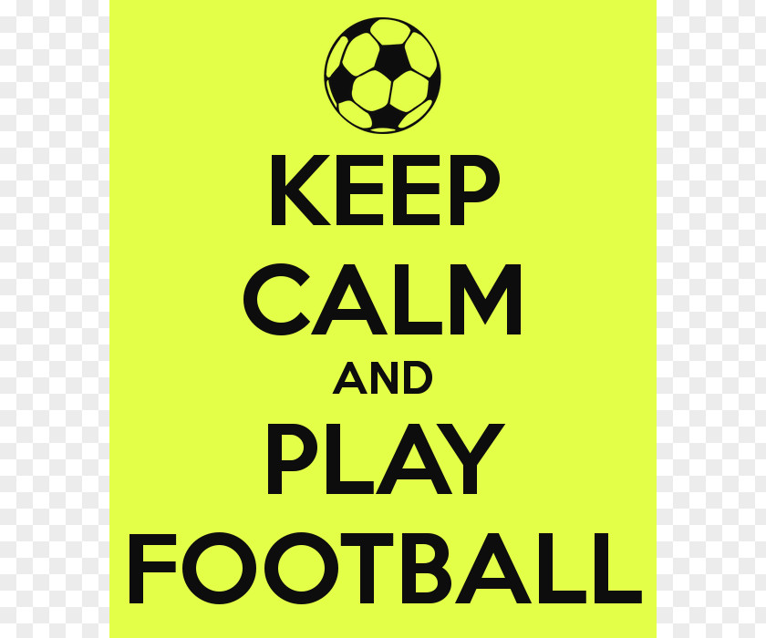 Play Football T-shirt Keep Calm And Carry On Game Poster PNG