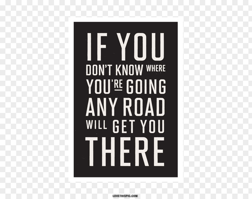 Dont Know If You Don't Where Are Going, Any Road Will Take There. Pinterest Stölting Service Group Font PNG
