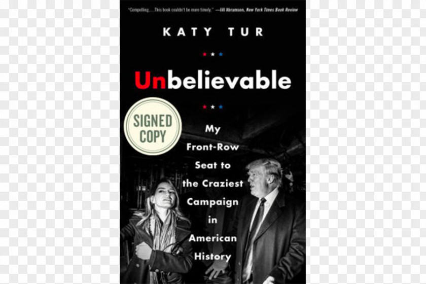 Book Unbelievable: My Front-Row Seat To The Craziest Campaign In American History Hardcover Novel Author PNG