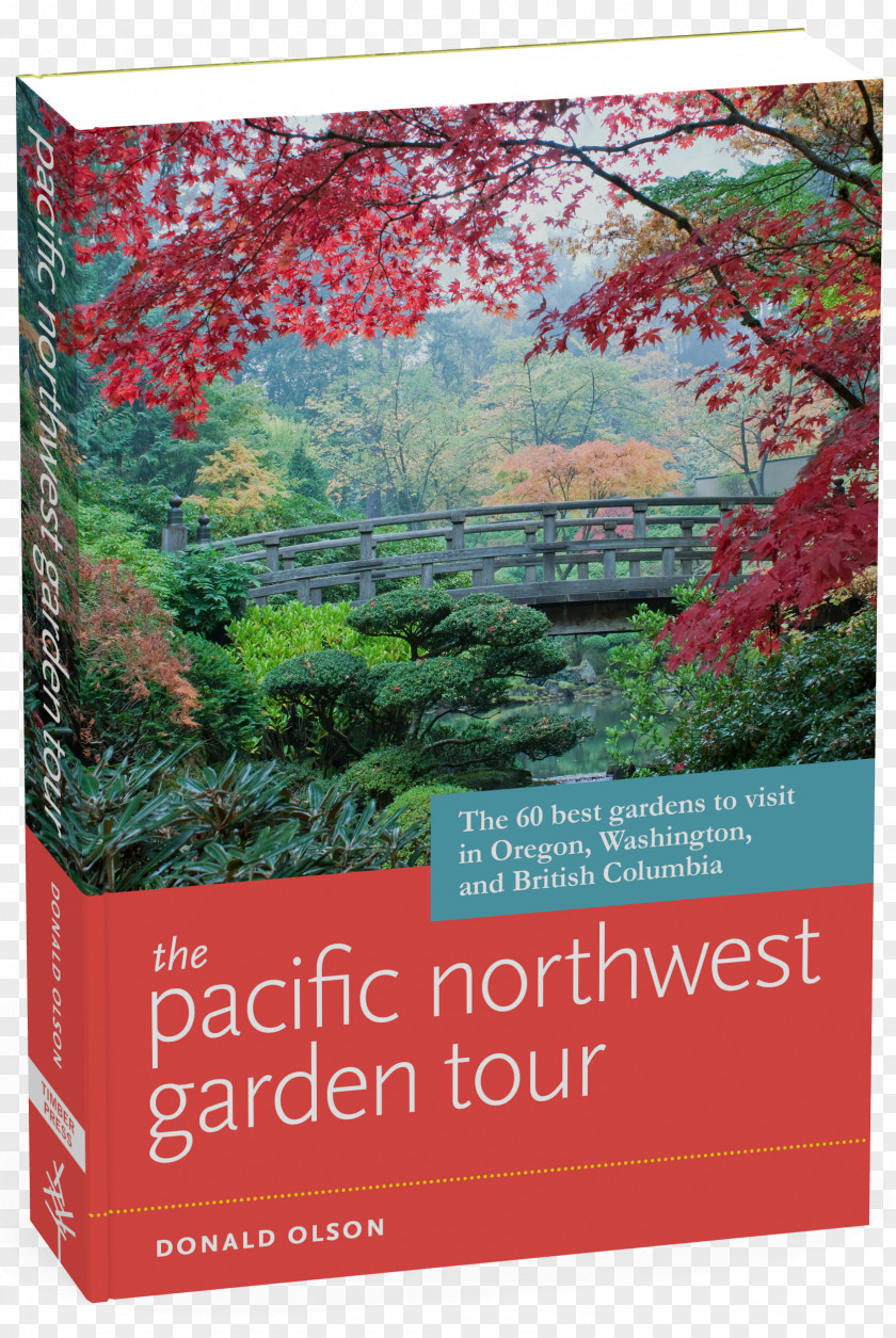The Pacific Northwest Garden Tour: 60 Best Gardens To Visit In Oregon, Washington, And British Columbia California 50 Golden State PNG