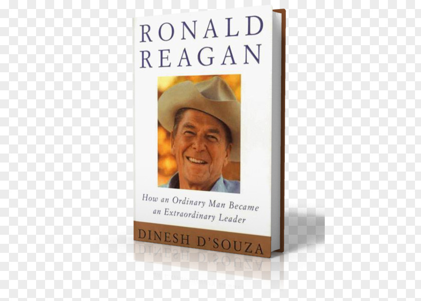 Ronald Reagan Dinesh D'Souza Reagan: How An Ordinary Man Became Extraordinary Leader United States Book Hardcover PNG