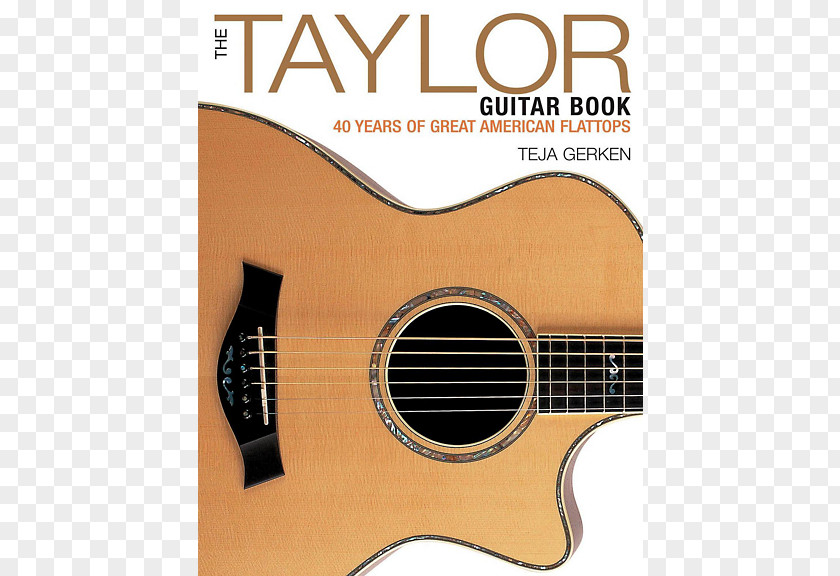 Guitar The Taylor Book: 40 Years Of Great American Flattops Encyclopedia Lessons: A Life's Journey Turning Passion Into Business Guitars PNG