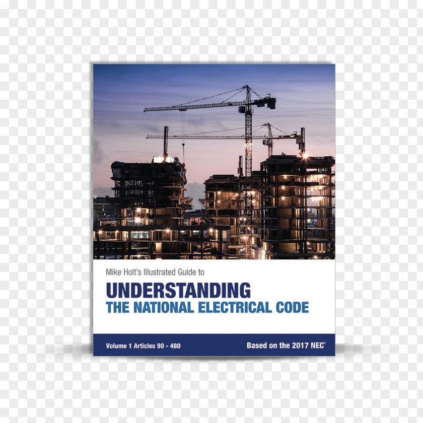 Mike Holt's Illustrated Guide To Understanding The National Electrical Code, Volume 1, Articles 90-480, Based On 2017 NEC Architectural Engineering PNG
