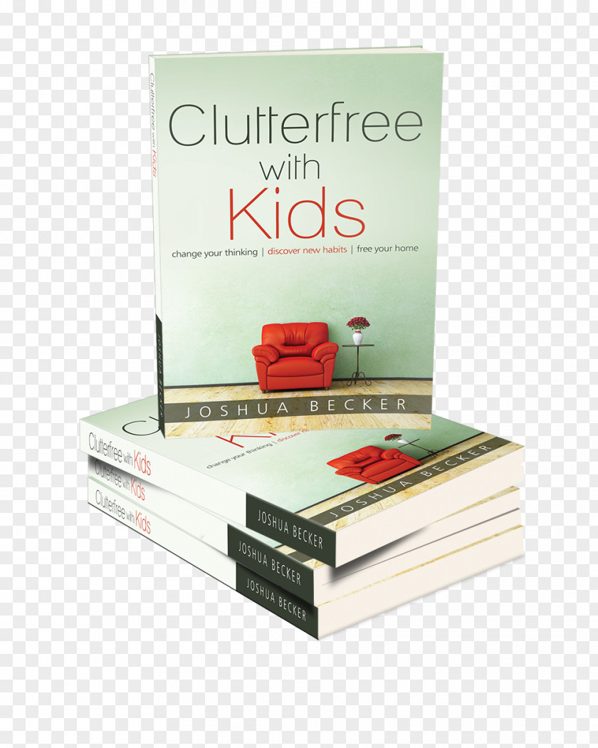 House Clutterfree With Kids: Change Your Thinking. Discover New Habits. Free Home The More Of Less: Finding Life You Want Under Everything Own Kitchen Joy Less PNG
