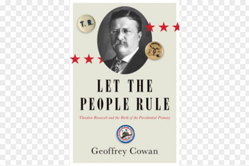 Blame It On The Both Of Us Let People Rule: Theodore Roosevelt And Birth Presidential Primary United States Election, 1912 Right To Rule Book Election PNG