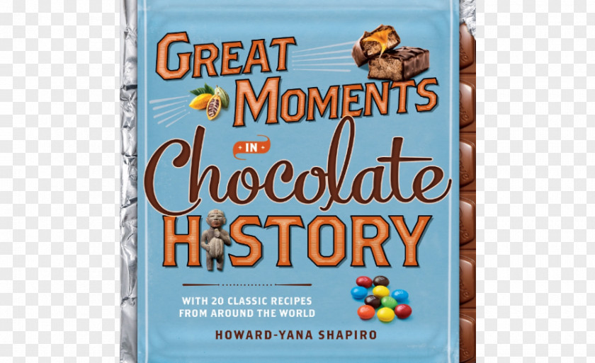 Chocolate Great Moments In History: With 20 Classic Recipes From Around The World My Bar And Other Food Mars, Incorporated PNG