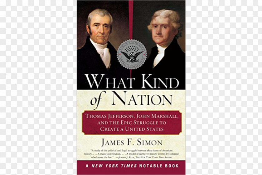 United States What Kind Of Nation: Thomas Jefferson, John Marshall, And The Epic Struggle To Create A Law President Judiciary PNG