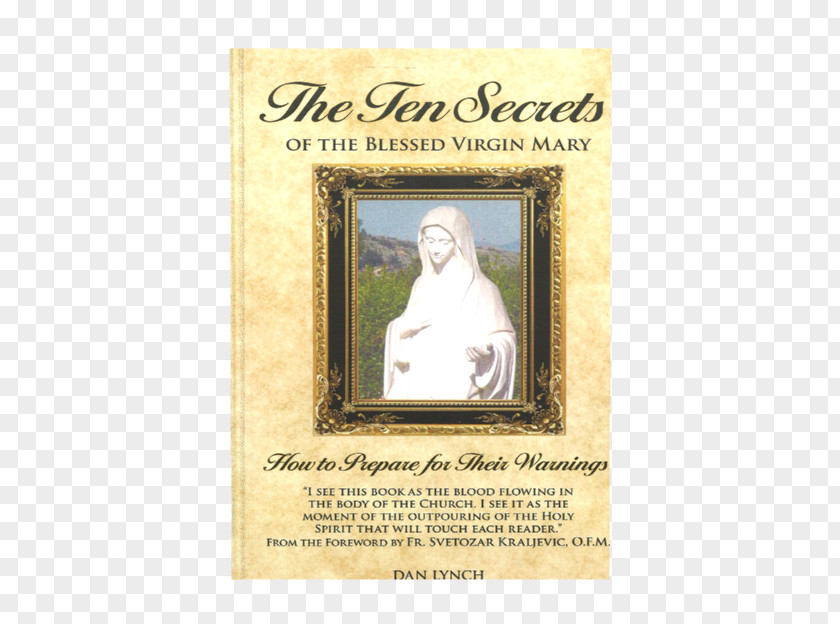 Virgin Mary The Ten Secrets Of Blessed Mary: How To Prepare For Their Warnings Book Prophecy Signs And Wonders Amazon.com PNG