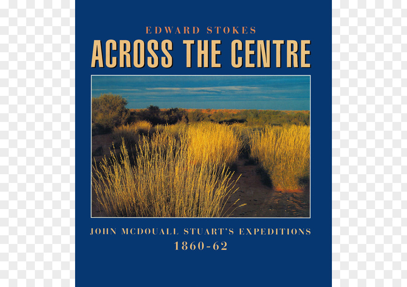 Book Across The Centre: John McDouall Stuart's Expeditions 1860-62 Writer Photography PNG