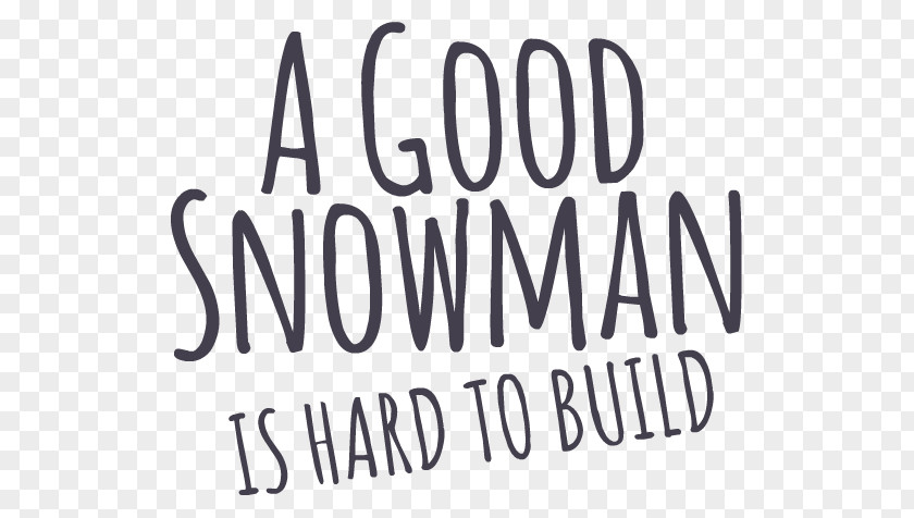 Make A Snowman Quotation Good Is Hard To Build Life Alan Hazelden Sokobond PNG