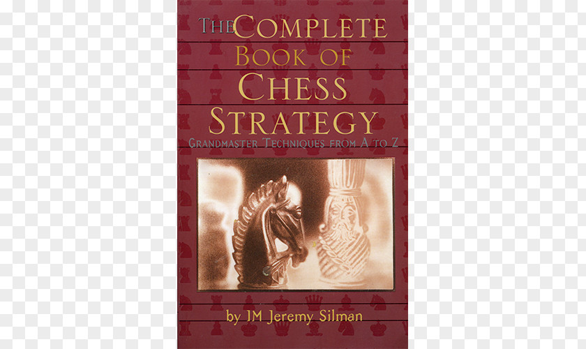 Chess The Complete Book Of Strategy: Grandmaster Techniques From A To Z Silman's Endgame Course How Reassess Your PNG