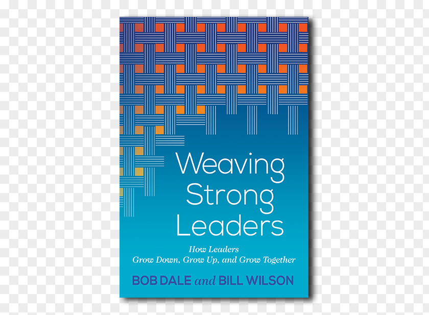 Weaving Strong Leaders: How Leaders Grow Down, Up, And Together Book Rectangle Font PNG