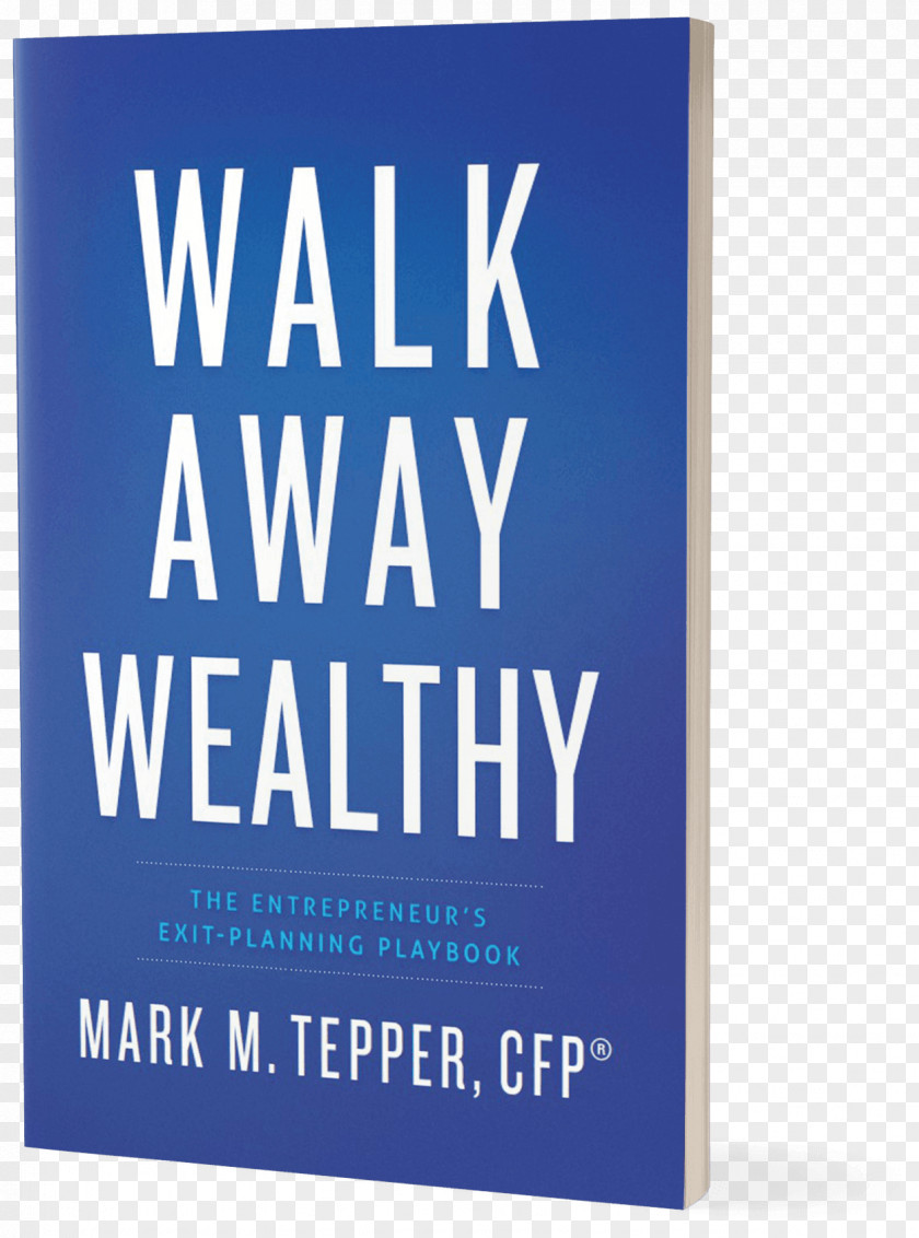 Book Walk Away Wealthy: The Entrepreneur's Exit-Planning Playbook Exceptional Wealth: Clear Strategies To Protect And Grow Your Net Worth Entrepreneurship PNG