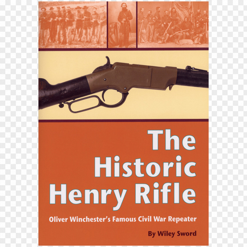 Weapon The Historic Henry Rifle: Oliver Winchester's Famous Civil War Repeater Firearm Repeating Arms PNG