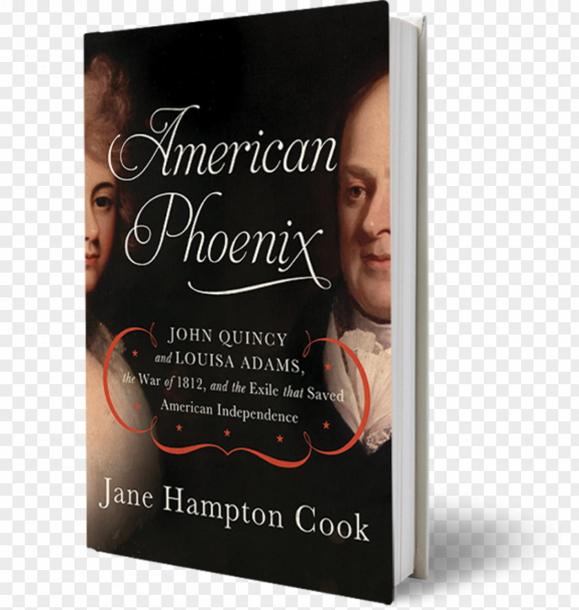 United States Presidential Approval Rating American Phoenix: John Quincy And Louisa Adams, The War Of 1812, Exile That Saved Independence Book Hardcover Amazon.com PNG