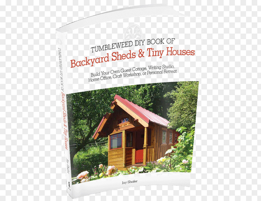 House Tumbleweed DIY Book Of Backyard Sheds & Tiny Houses: Build Your Own Guest Cottage, Writing Studio, Home Office, Craft Workshop, Or Personal Retreat Movement Building PNG