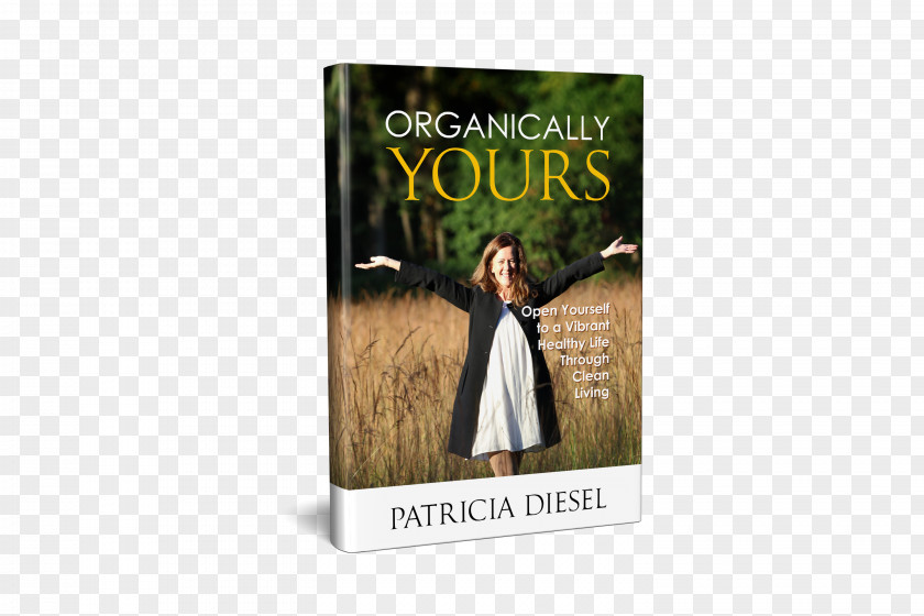 Health Organically Yours: Open Yourself To A Vibrant Healthy Life Through Clean Living Lifestyle Habit Book PNG