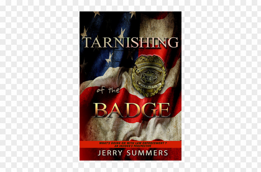 Forced Perspective Tarnishing Of The Badge: What's Going On With Law Enforcement? An Insider's Paperback Jerry Summers Font PNG