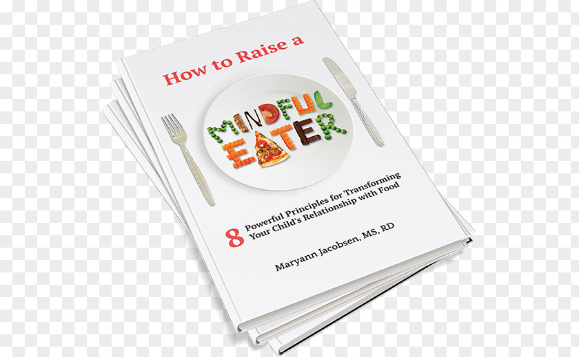Mindful How To Raise A Eater: 8 Powerful Principles For Transforming Your Child's Relationship With Food Brand Font PNG