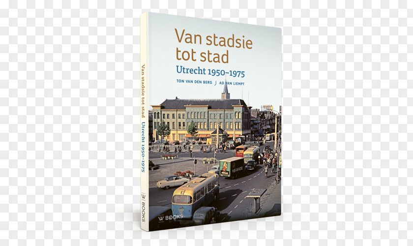 Book Van Stadsie Tot Stad: Utrecht 1950-1970 Het Fotoboek, 1900-2000 Writer Author PNG