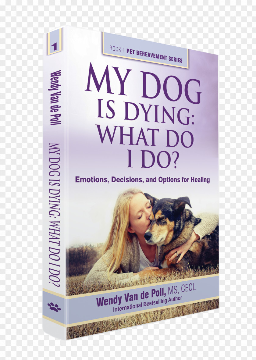 Dog My Is Dying: Emotions, Decisions And Options For Healing: What Do I Do? Book Animal Loss Death PNG