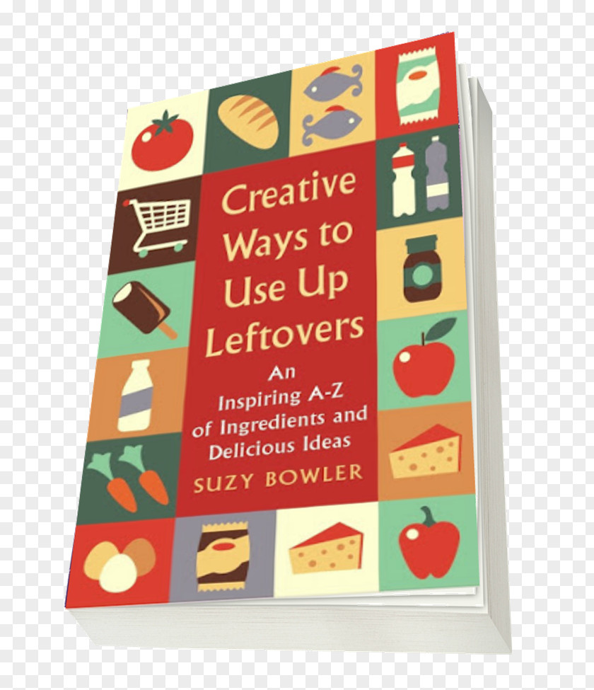 Creative Ways To Use Up Leftovers: An Inspiring A Z Of Ingredients And Delicious Ideas The Leftovers Handbook: A-Z Every Ingredient In Your Kitchen With Inspirational For Using Them Food Recipe PNG