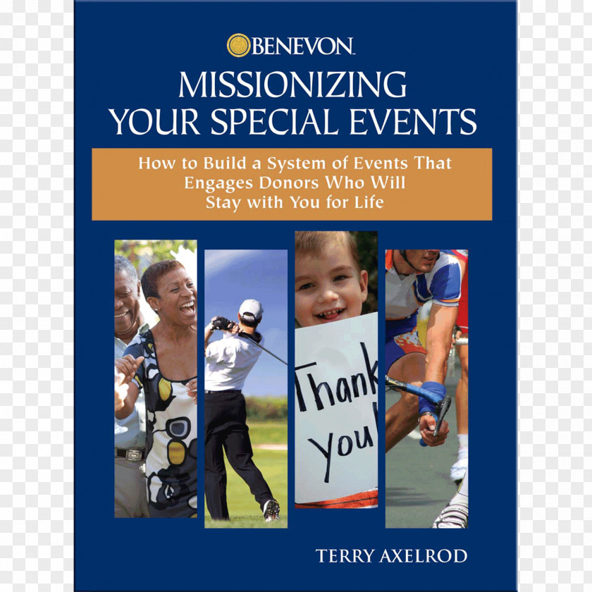 Special Event Missionizing Your Events: How To Build A System Of Events That Engages Donors Who Will Stay With You For Life Benevon The Complete Guide Fundraising Management Non-profit Organisation PNG