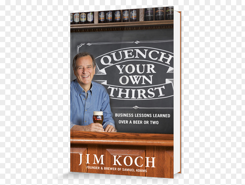 Beer Quench Your Own Thirst: Business Lessons Learned Over A Or Two Jim Koch Samuel Adams Amazon.com PNG