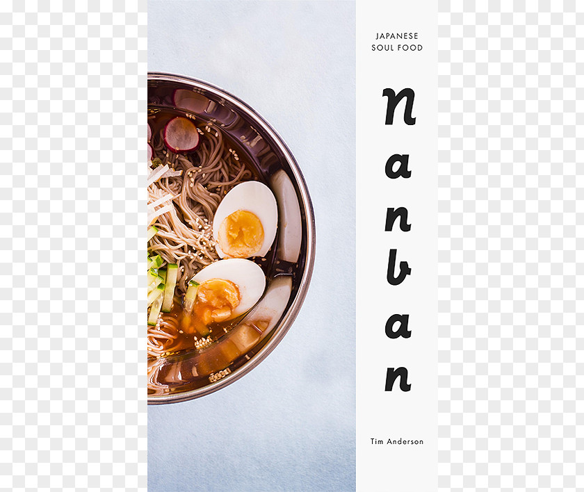 Cooking Nanban: Japanese Soul Food Cuisine Cooking: Ramen, Tonkatsu, Tempura, And More From The Streets Kitchens Of Tokyo Beyond PNG