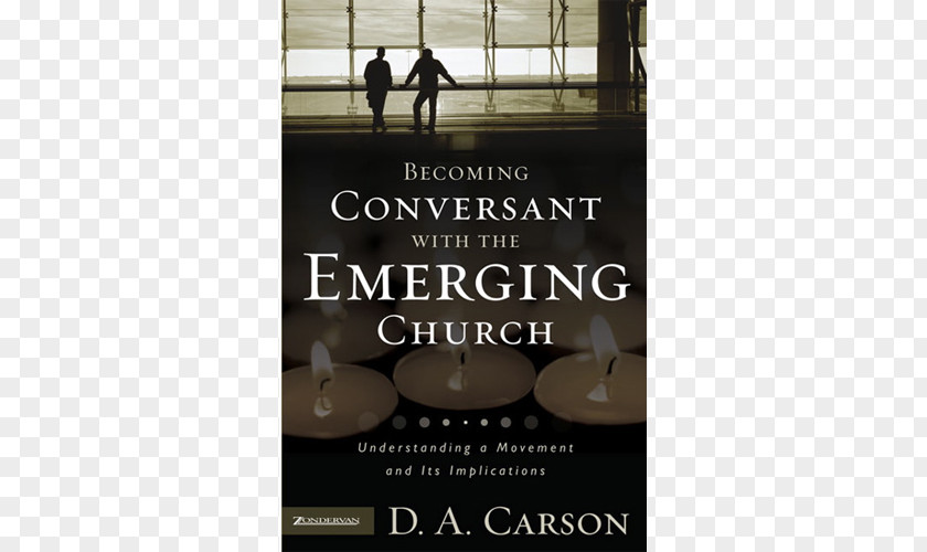 Becoming Conversant With The Emerging Church: Understanding A Movement And Its Implications Evangelicals Engaging Emergent: Discussion Of Emergent Church Christianity Evangelicalism PNG