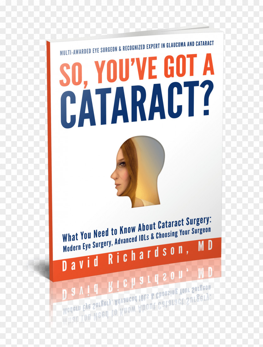 Eye So You've Got A Cataract? What You Need To Know About Cataract Surgery: Patient's Guide Modern Surgery, Advanced Intraocular Lenses & Choosing Your Surgeon PNG