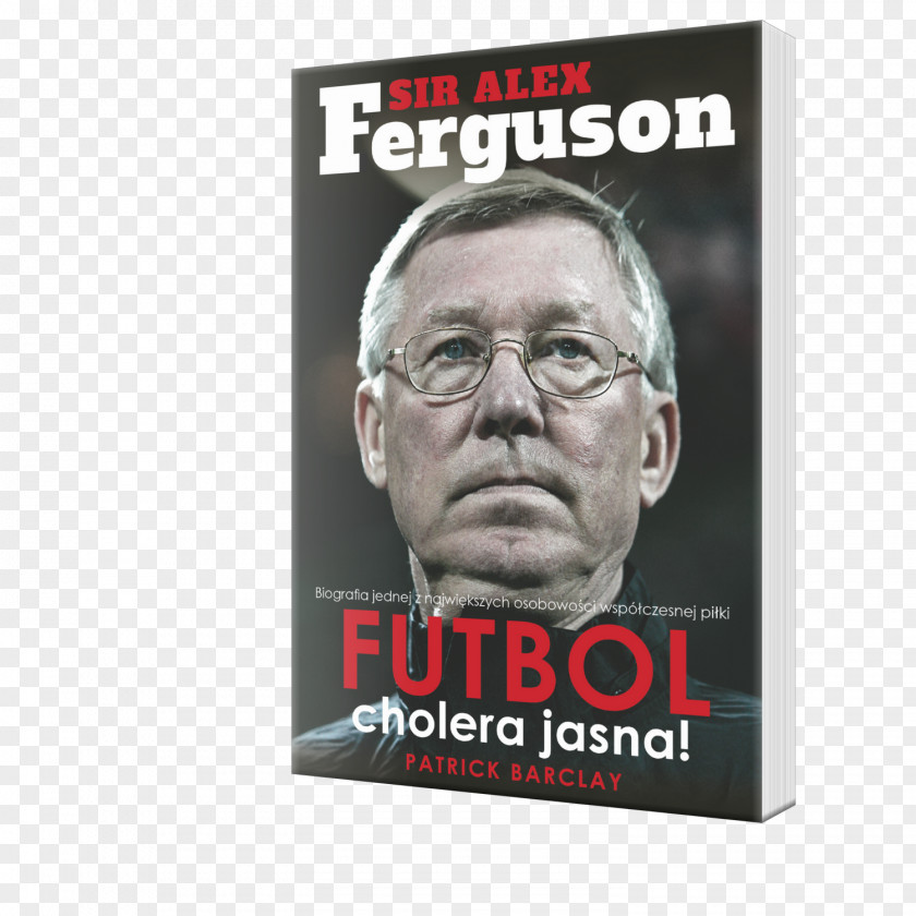 Bloody Hell! The Biography Of Alex Ferguson Manchester United F.C.Football Patrick Barclay Sir Futbol Cholera Jasna Ferguson: My Autobiography Football PNG