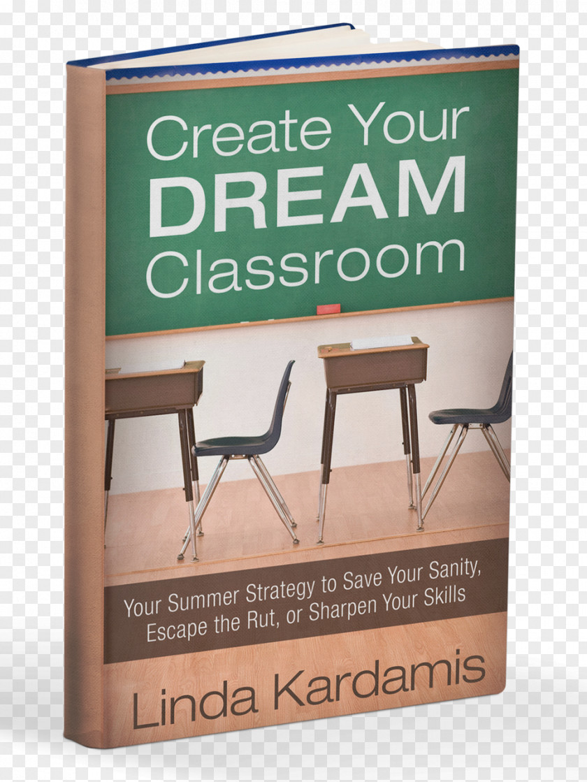 Dream Classroom Create Your Classroom: Save Sanity, Escape The Rut, Sharpen Skills Teacher Book Education PNG