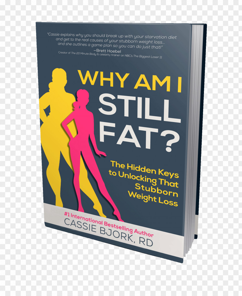 Bjork Why Am I Still Fat? The Hidden Keys To Unlocking That Stubborn Weight Loss Book Paperback Poster PNG