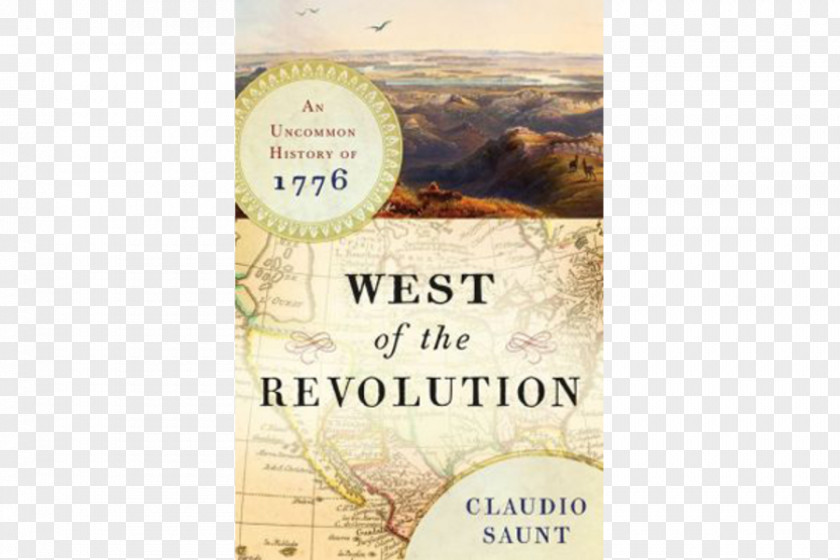 United States West Of The Revolution: An Uncommon History 1776 Independence Lost: Lives On Edge American Revolution Thirteen Colonies PNG