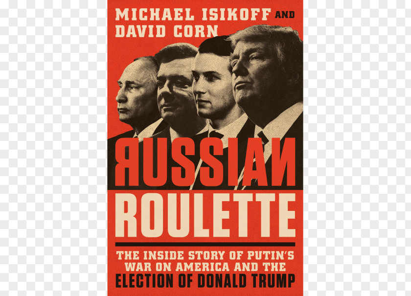 Donald Trump Russian Roulette: The Inside Story Of Putin's War On America And Election David Corn United States US Presidential 2016 PNG
