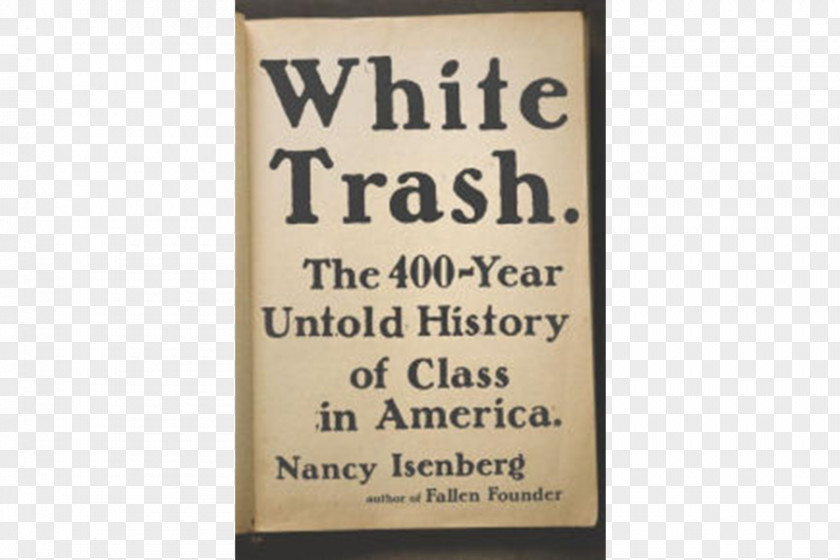 United States White Trash: The 400-Year Untold History Of Class In America Madison And Jefferson Not Quite White: Trash Boundaries Whiteness PNG