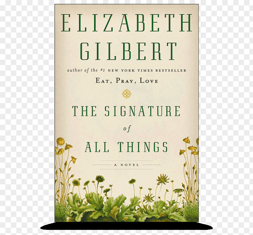 Book The Signature Of All Things Big Magic: Creative Living Beyond Fear Eat, Pray, Love: One Woman's Search For Everything Across Italy, India And Indonesia Committed Novel PNG