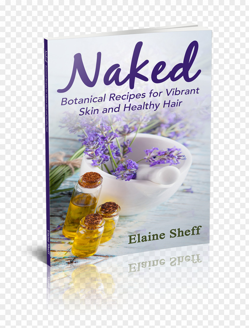 Sheff Naked: Botanical Recipes For Vibrant Skin And Healthy Hair Herbalism Natural Body Care Paperback PNG